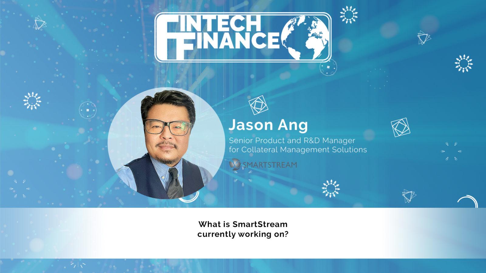 Jason Ang, SmartStream - What is SmartStream currently working on? | Fintech Finance