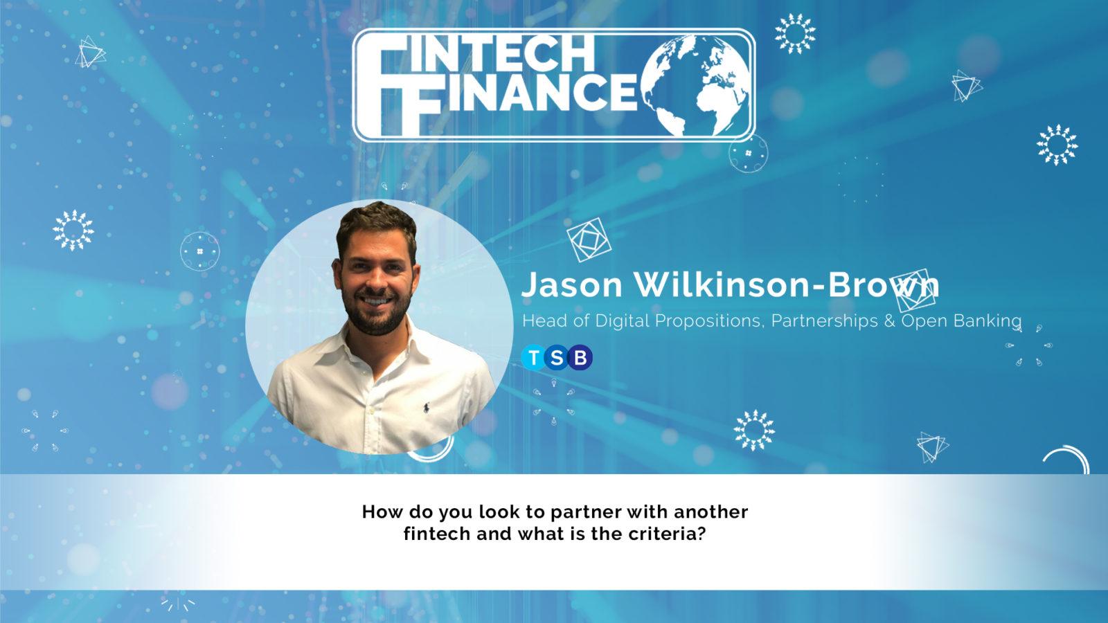 Jason Wilkinson Brown, TSB - How do you look to partner with another fintech and what is the criteria? | Fintech Finance