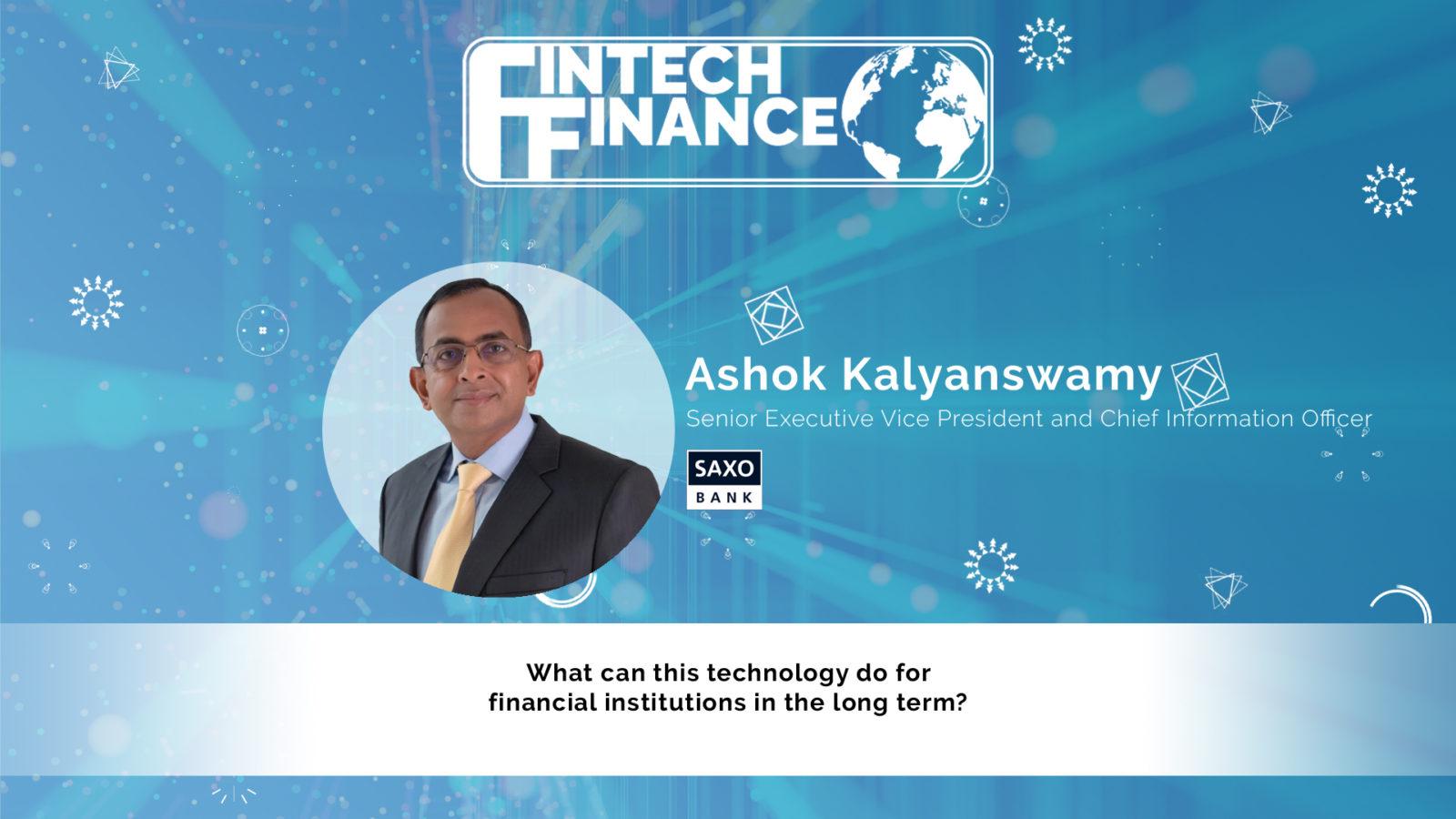 Ashok Kalyanswamy, Saxo Bank - What can this technology do for financial institutions in the long term? | Fintech Finance