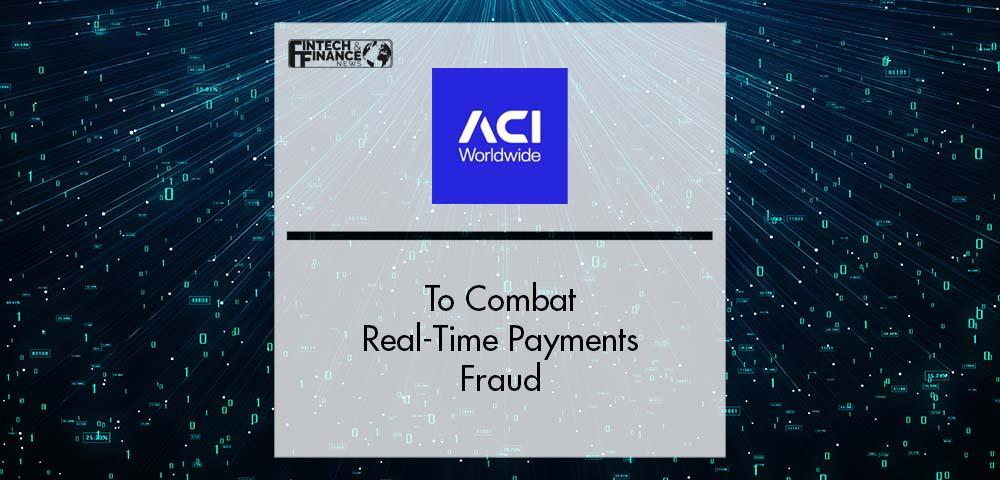 ACI Worldwide to Combat Real-Time Payments Fraud | Fintech Finance