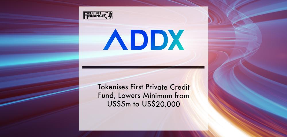 ADDX Tokenises First Private Credit Fund, Lowers Minimum from US$5m to US$20,000 | Fintech Finance