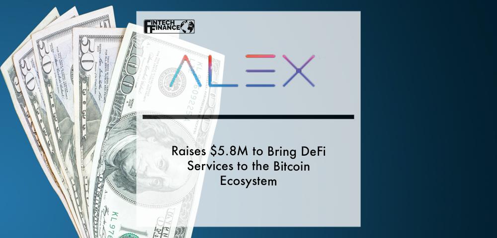 ALEX Raises $5.8M to Bring DeFi Services to the Bitcoin Ecosystem | Fintech Finance