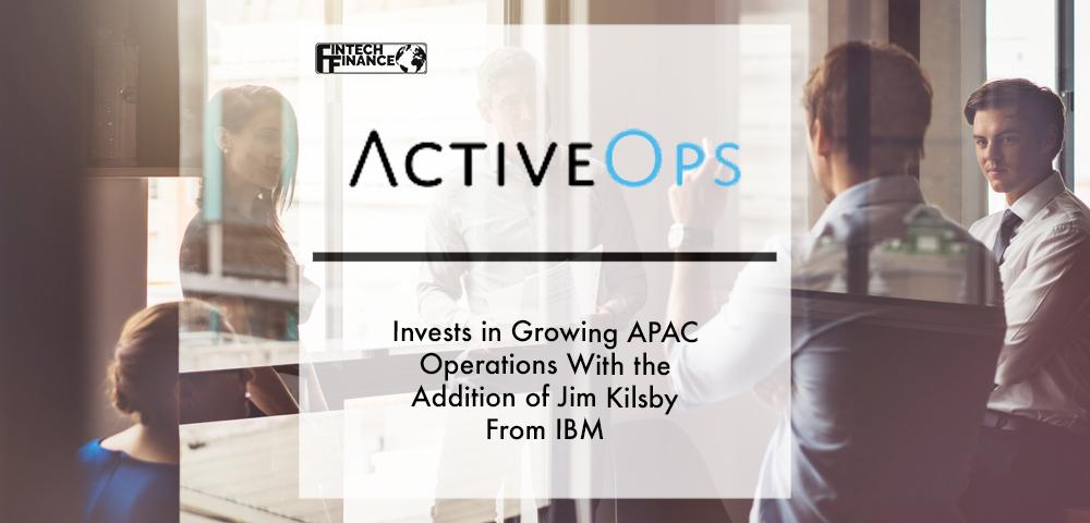 ActiveOps invests in growing APAC operations with the addition of Jim Kilsby from IBM