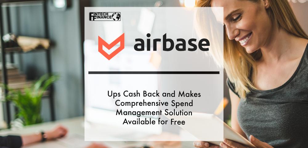 Airbase Ups Cash Back and Makes Comprehensive Spend Management Solution Available for Free | Fintech Finance