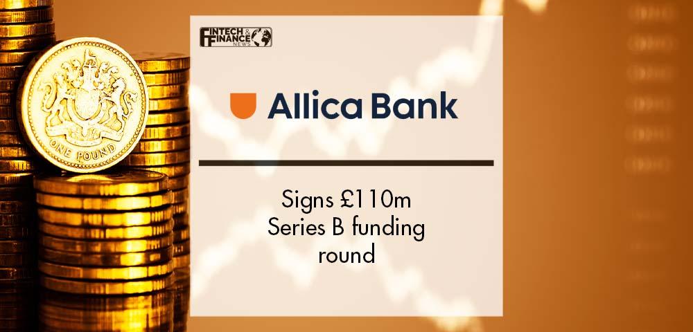 Allica Bank signs £110m Series B funding round | Fintech Finance