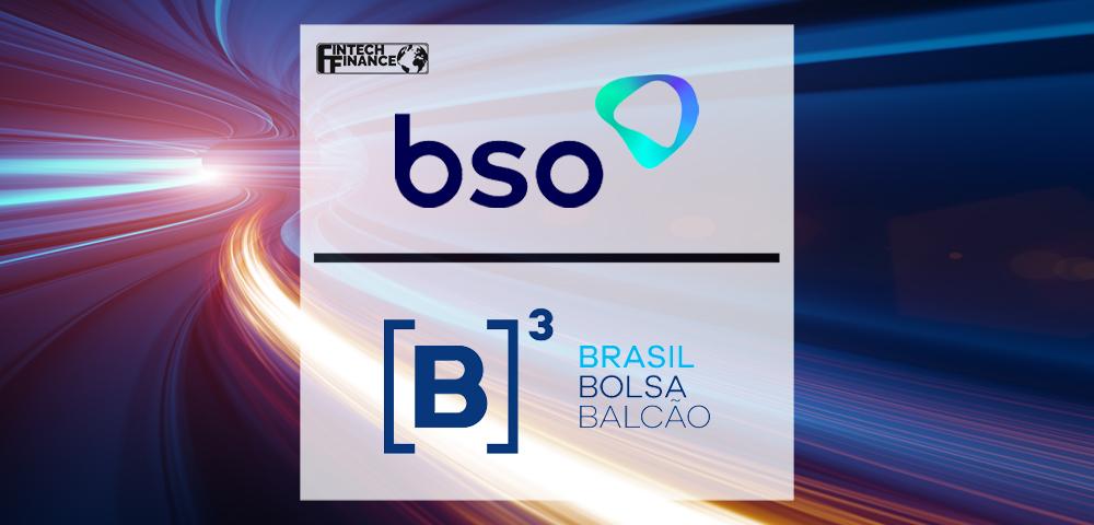 BSO becomes the fastest provider to B3 connecting international traders to Latin America’s largest exchange | Fintech Finance