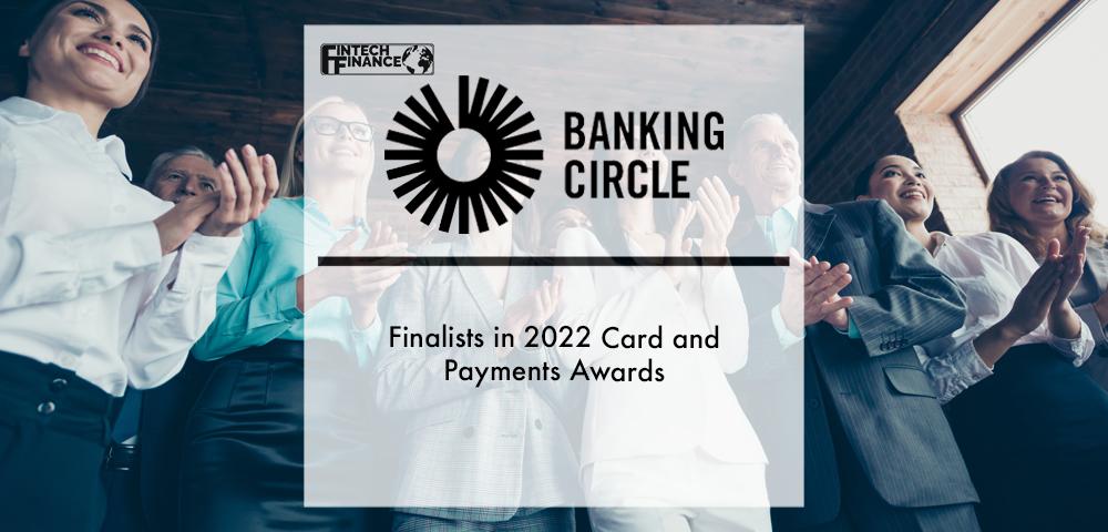 Banking Circle finalists in 2022 Card and Payments Awards | Fintech Finance