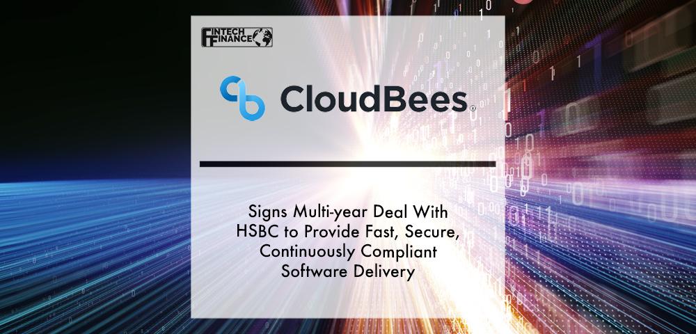 CloudBees Signs Multi-year Deal With HSBC to Provide Fast, Secure, Continuously Compliant Software Delivery | Fintech Finance