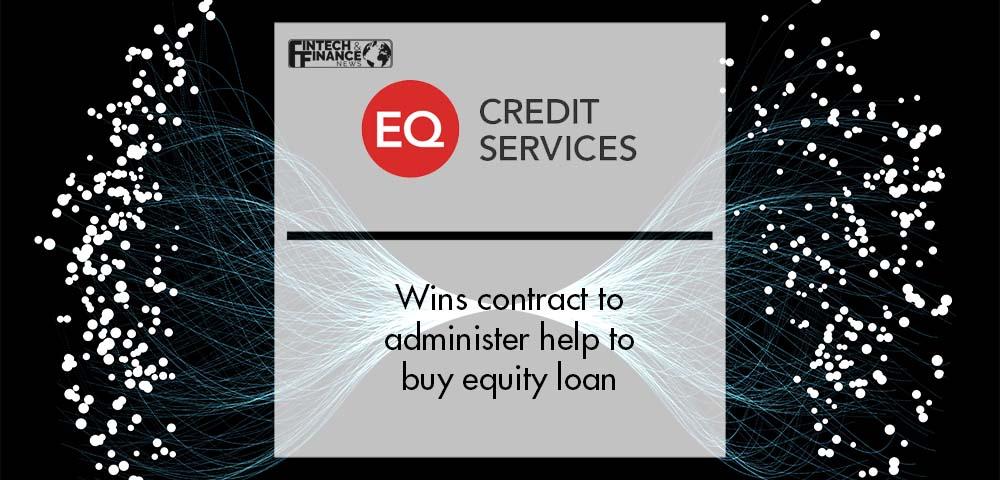 EQ wins contract to administer help to buy equity loan | Fintech Finance
