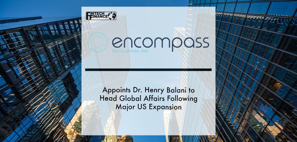 Encompass Corporation appoints Dr. Henry Balani to head Global Affairs following major US expansion | Fintech Finance