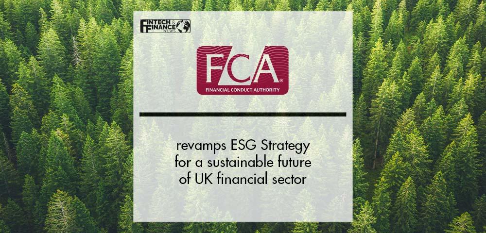 FCA revamps ESG Strategy for a sustainable future of UK financial sector | Fintech Finance