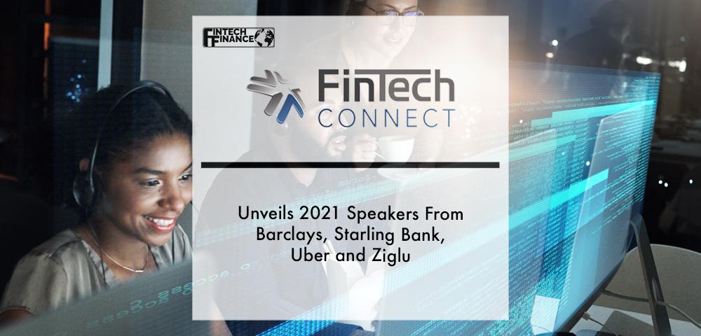 Fintech Connect unveils 2021 speakers from Barclays, Starling Bank, Uber and Ziglu | Fintech Finance