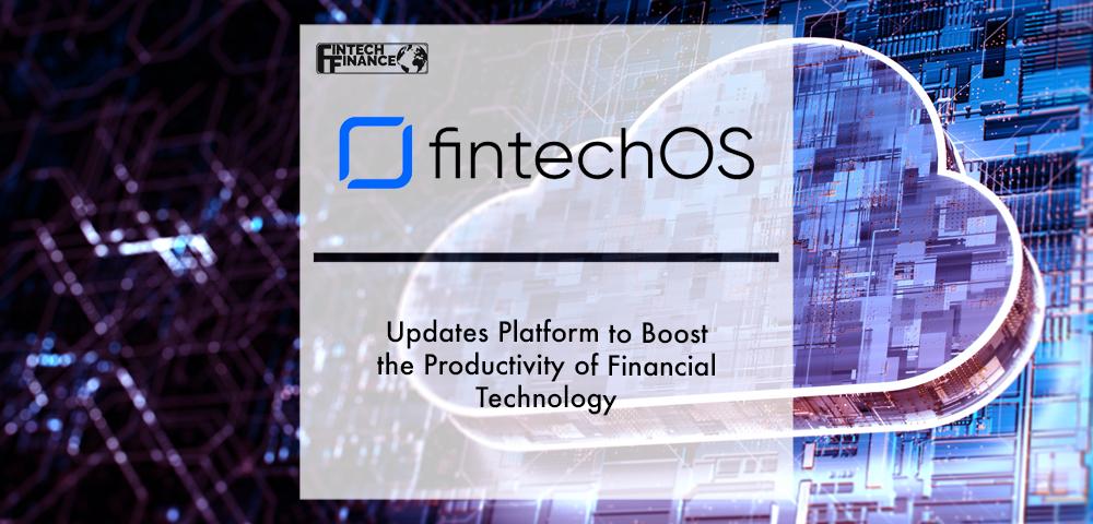 FintechOS updates platform to boost the productivity of financial technology | Fintech Finance