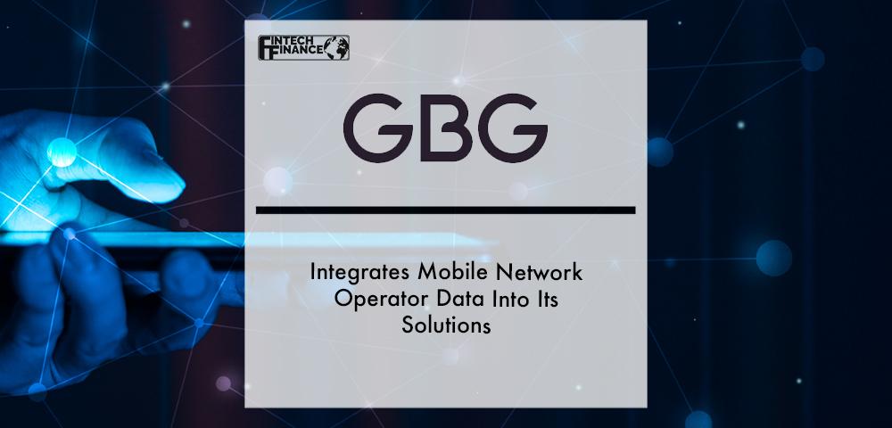 GBG integrates mobile network operator data into its solutions to help businesses easily verify customers and combat identity fraud | Fintech Finance