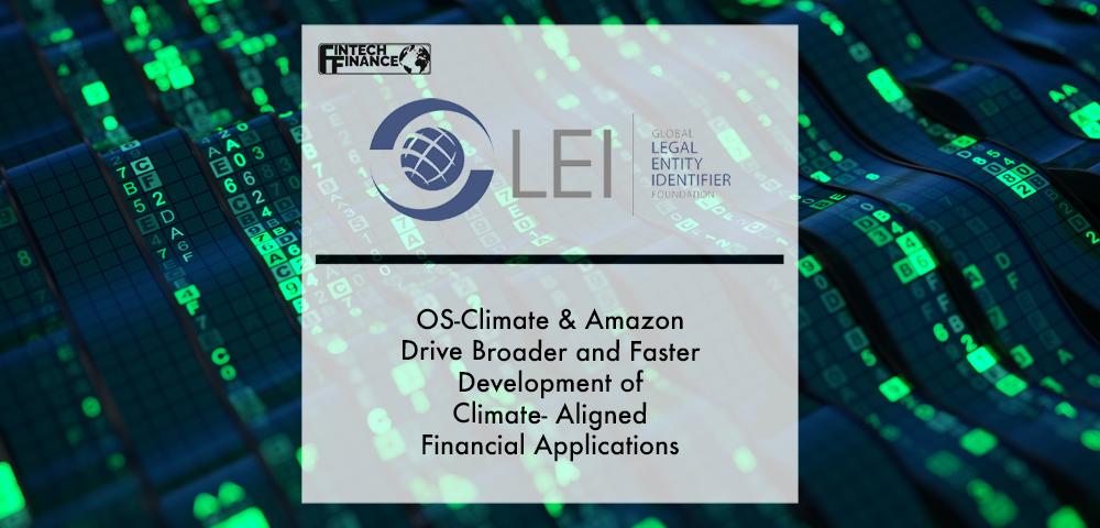 GLEIF, OS-Climate & Amazon Drive Broader and Faster Development of Climate-Aligned Financial Applications | Fintech Finance