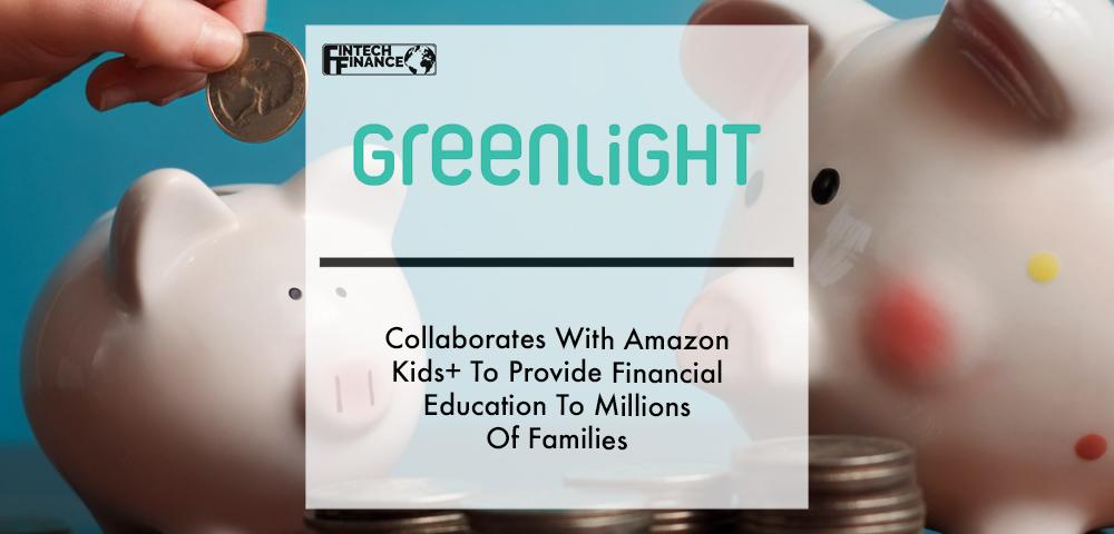 Greenlight Collaborates With Amazon Kids+ To Provide Financial Education To Millions Of Families | Fintech Finance