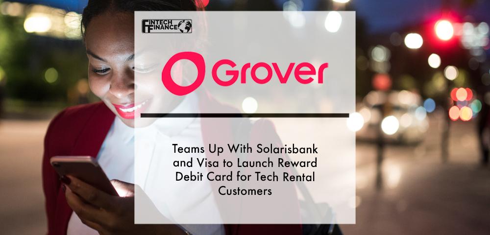 Grover teams up with Solarisbank and Visa to launch reward debit card for tech rental customers | Fintech Finance
