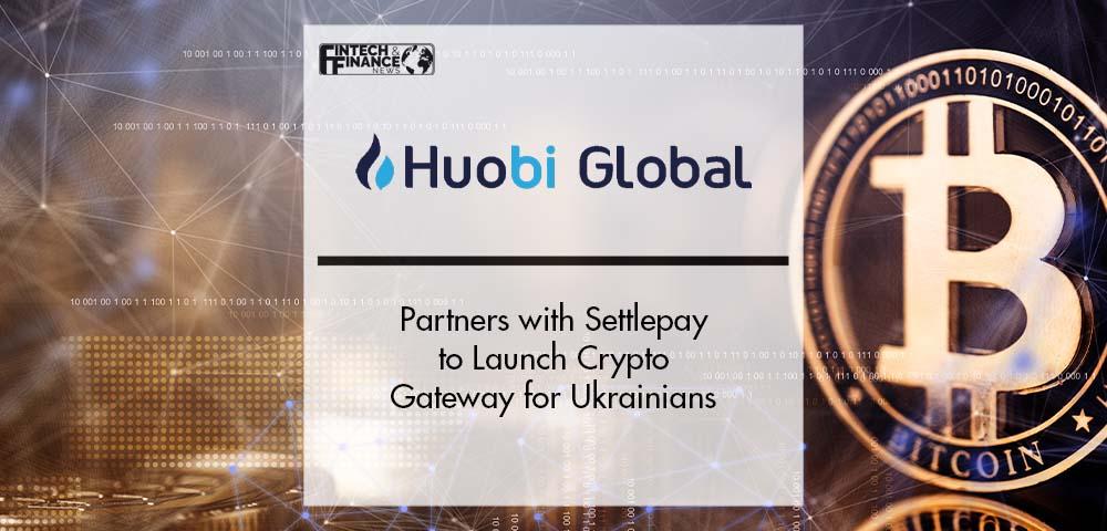 Huobi Partners with Settlepay to Launch Crypto Gateway for Ukrainians | Fintech Finance