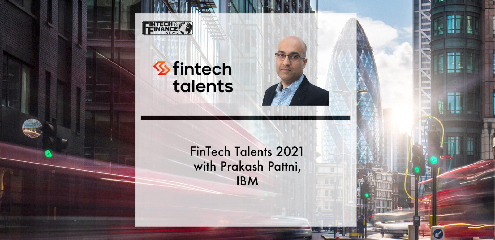 Fintech Talents 2021 with Prakash Pattni, IBM | Fintech Finance