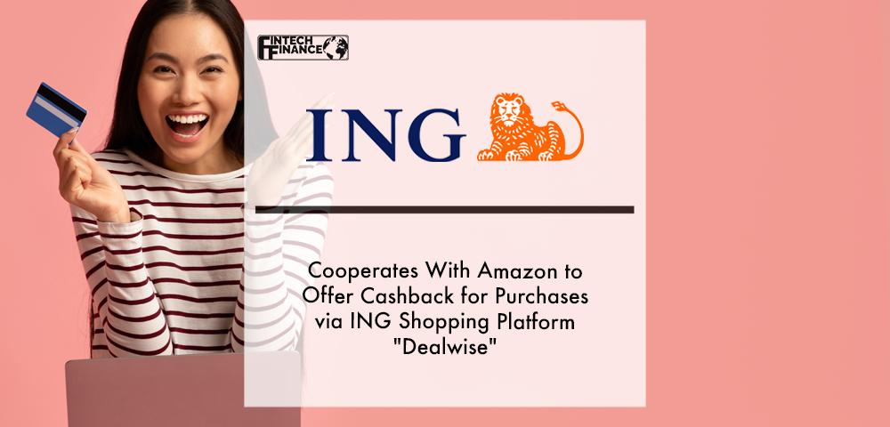 ING cooperates with Amazon to offer cashback for purchases via ING shopping platform "DealWise" | Fintech Finance