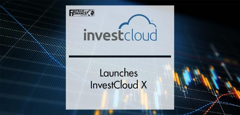 InvestCloud launches InvestCloud X | Fintech Finance