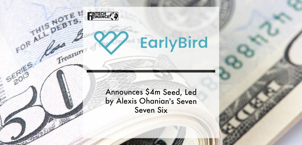Investing platform EarlyBird announces $4M Seed, led by Alexis Ohanian's Seven Seven Six | Fintech Finance