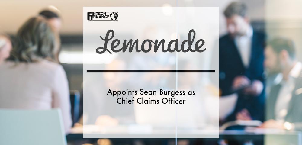 Lemonade appoints Sean Burgess as Chief Claims Officer | Fintech Finance