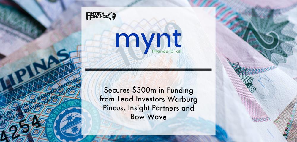 Mynt Secures $300m in Funding from Lead Investors Warburg Pincus, Insight Partners and Bow Wave | Fintech Finance