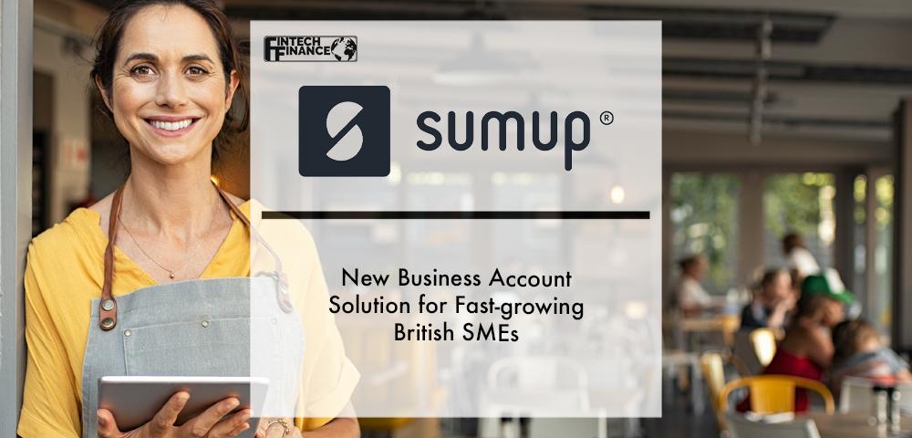New SumUp Business Account solution for fast-growing British SMEs | Fintech Finance