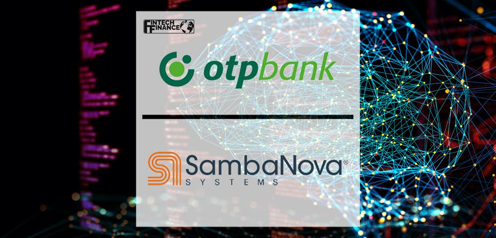 OTP BANK SELECTS SAMBANOVA SYSTEMS TO BUILD EUROPE’S FASTEST AI SUPERCOMPUTER | Fintech Finance