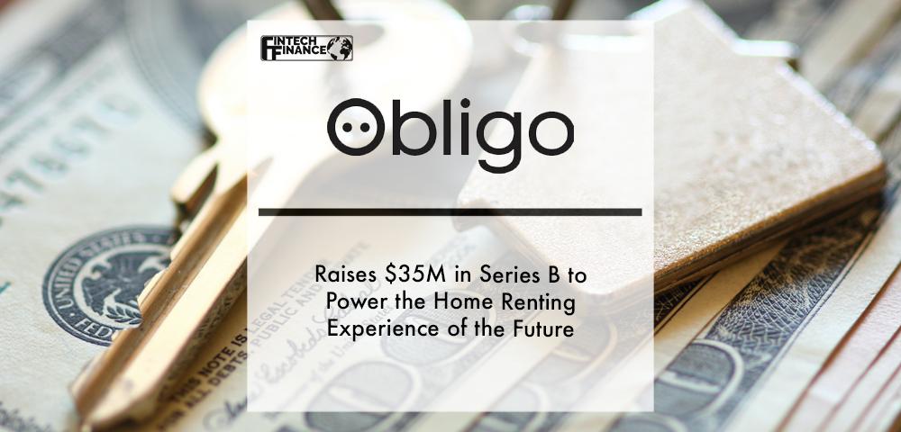Obligo Raises $35M in Series B to Power the Home Renting Experience of the Future | Fintech Finance