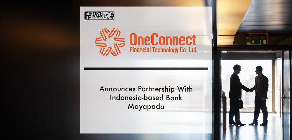 OneConnect Announces Partnership with Indonesia-based Bank Mayapada, to Enable Digital Onboarding through a Comprehensive Suite of Innovative Solutions | Fintech Finance