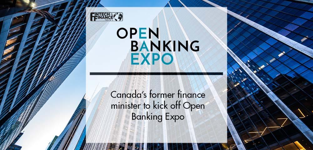 Canada`s former finance minister to kick off Open banking Expo | Fintech Finance