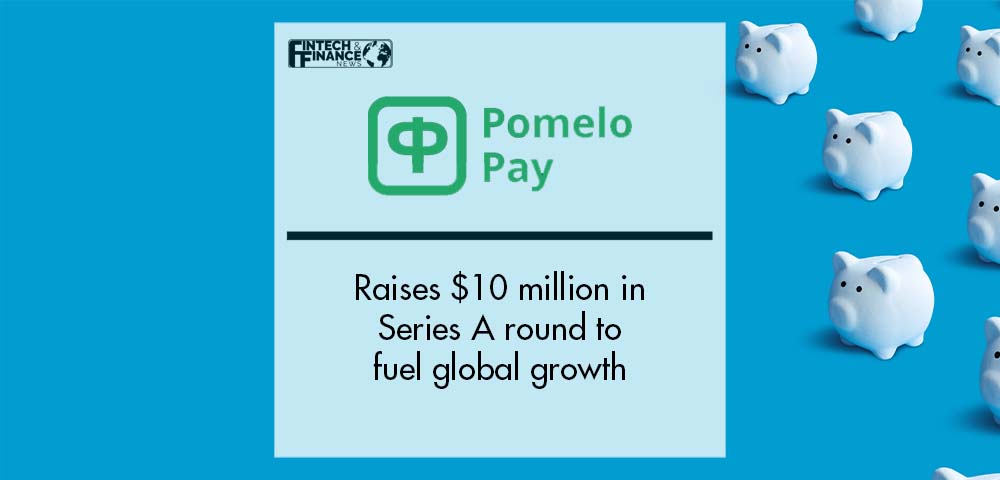 Pomelo Pay raises US$10 million in Series A round to fuel global growth | Fintech Finance