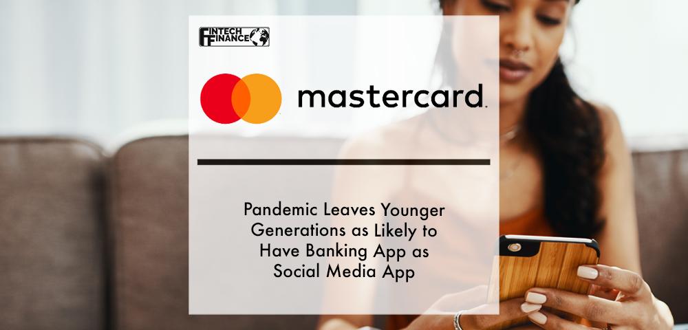 Pandemic leaves younger generations as likely to have banking app as social media app but all must benefit from digital revolution | Fintech Finance