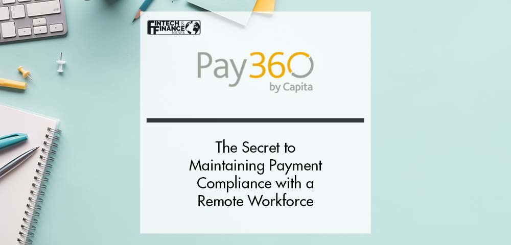 The secret to maintaining payment compliance with a remote workforce | Fintech Finance