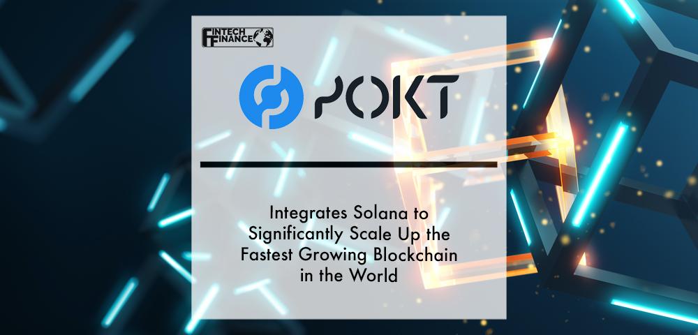 Pocket Network integrates Solana to significantly scale up the fastest growing blockchain in the world | Fintech Finance
