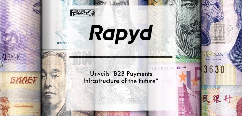 Rapyd Unveils "B2B Payments Infrastructure of the Future" to Support Global B2B Commerce and Trade Platforms | Fintech Finance