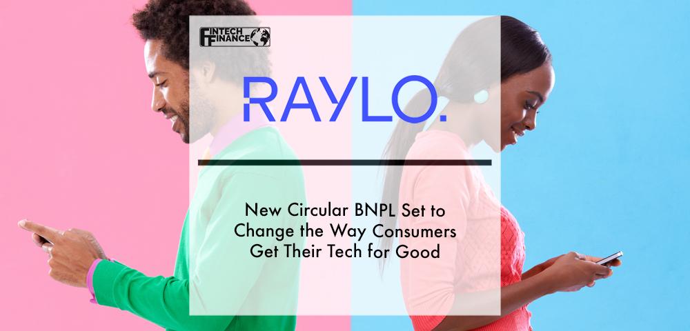 Raylo Pay: New Circular BNPL Set to Change the Way Consumers Get Their Tech for Good | Fintech Finance