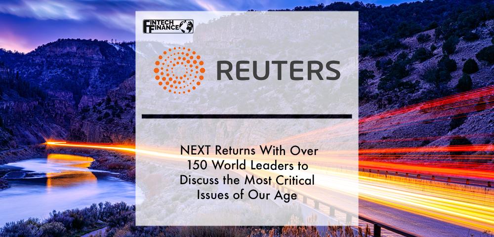 Reuters NEXT returns with over 150 world leaders to discuss the most critical issues of our age | Fintech Finance