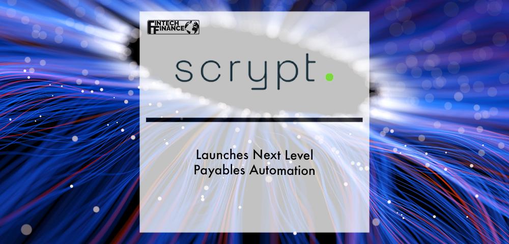 Scrypt Launches Next Level Payables Automation | Fintech Finance