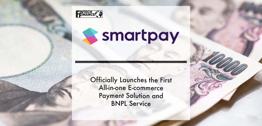 Smartpay officially launches the first all-in-one e-commerce payment solution and BNPL service that is completely free for consumers | Fintech Finance