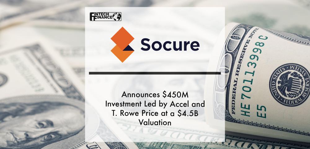 Socure announces $450M Investment Led by Accel and T. Rowe Price at a $4.5B Valuation | Fintech Finance