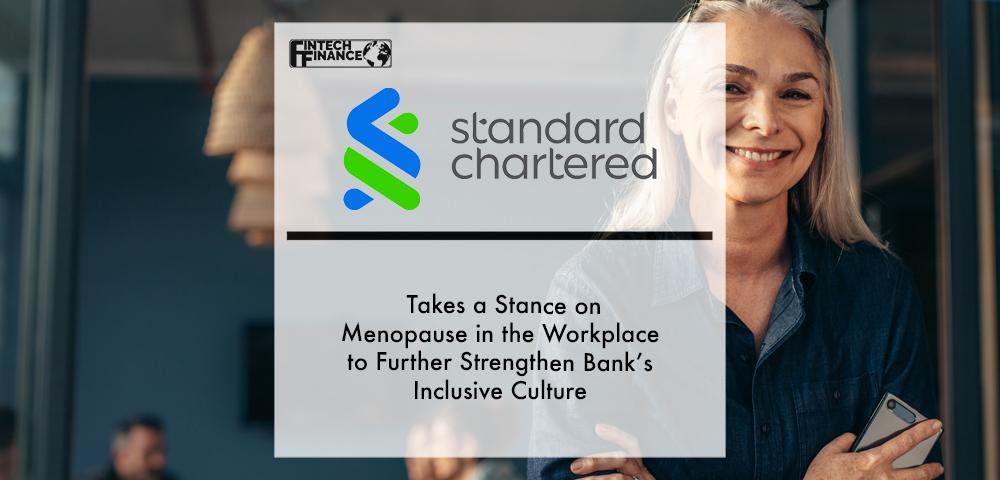 Standard Chartered takes a stance on menopause in the workplace to further strengthen Bank’s inclusive culture | Fintech Finance