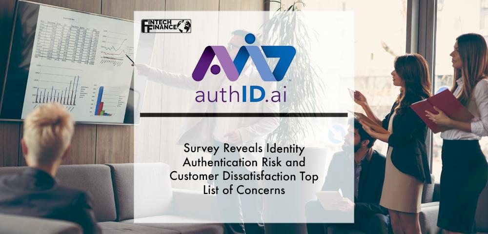 Survey of Fintech and Banking Executives Reveals Identity Authentication Risk and Customer Dissatisfaction Top List of Concerns | Fintech Finance