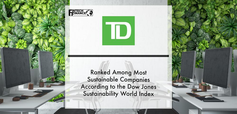 TD Bank Group ranked among most sustainable companies according to the Dow Jones Sustainability World Index | Fintech Finance