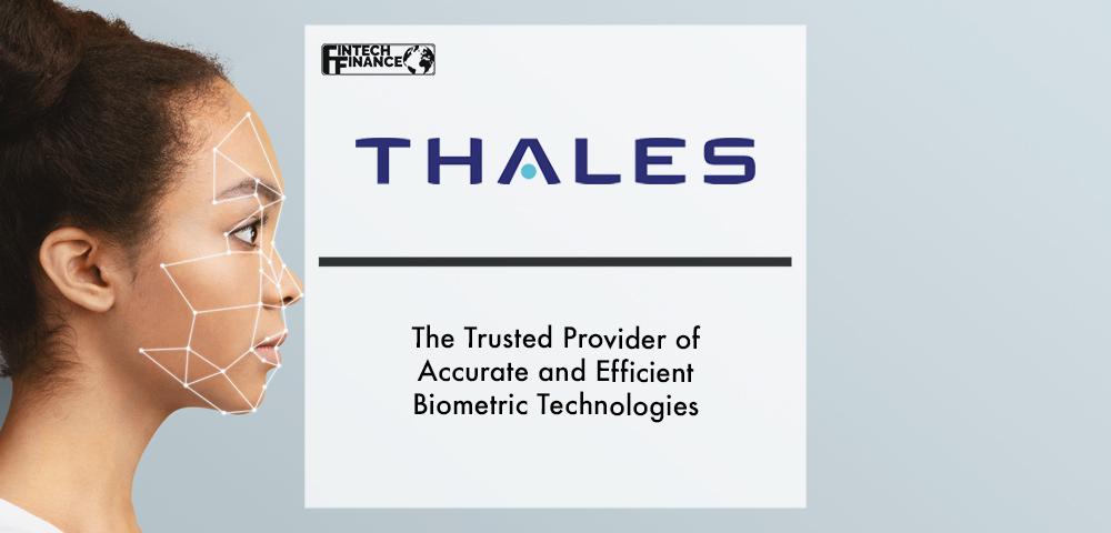 Thales, the trusted provider of accurate and efficient biometric technologies | Fintech Finance