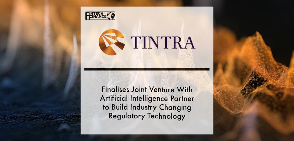 Tintra PLC finalises joint venture with Artificial Intelligence partner to build industry changing regulatory technology | Fintech Finance