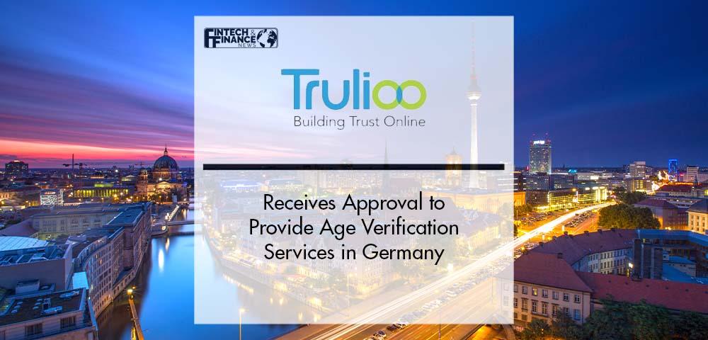 Trulioo Receives Approval to Provide Age Verification Services in Germany | Fintech Finance