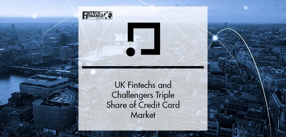 UK Fintechs and Challengers Triple Share of Credit Card Market | Fintech Finance